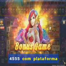 4555 com plataforma de jogos